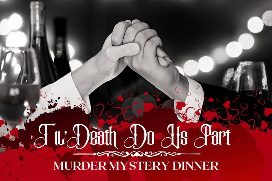 "Til Death Do Us Part" Murder Mystery Dinner text over two hands embracing over wine.